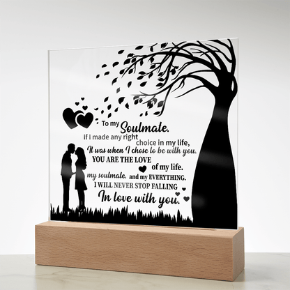 TO MY Soulmate If I made any right choice in my life, It was when I chose to be with you - Acrylic Square Plaque - Beauty Belliss