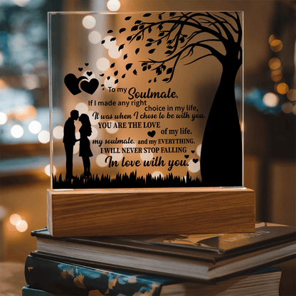 TO MY Soulmate If I made any right choice in my life, It was when I chose to be with you - Acrylic Square Plaque - Beauty Belliss