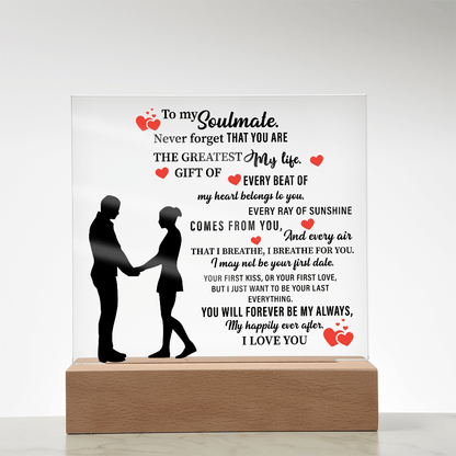 To my Soulmate. Never forget THAT YOU ARE THE GREATEST My life - Acrylic Square Plaque - Beauty Belliss