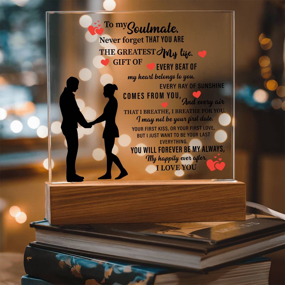 To my Soulmate. Never forget THAT YOU ARE THE GREATEST My life - Acrylic Square Plaque - Beauty Belliss