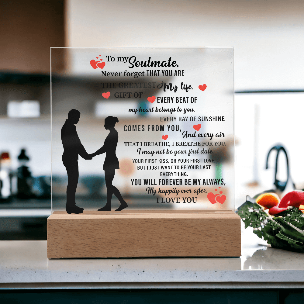 To my Soulmate. Never forget THAT YOU ARE THE GREATEST My life - Acrylic Square Plaque - Beauty Belliss