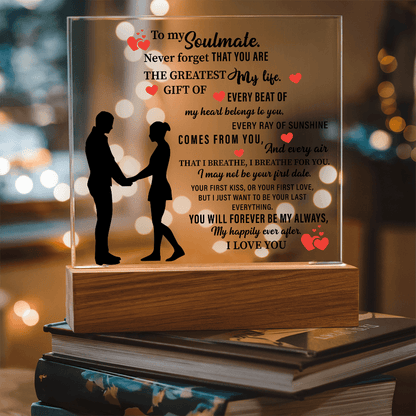 To my Soulmate. Never forget THAT YOU ARE THE GREATEST My life - Acrylic Square Plaque - Beauty Belliss
