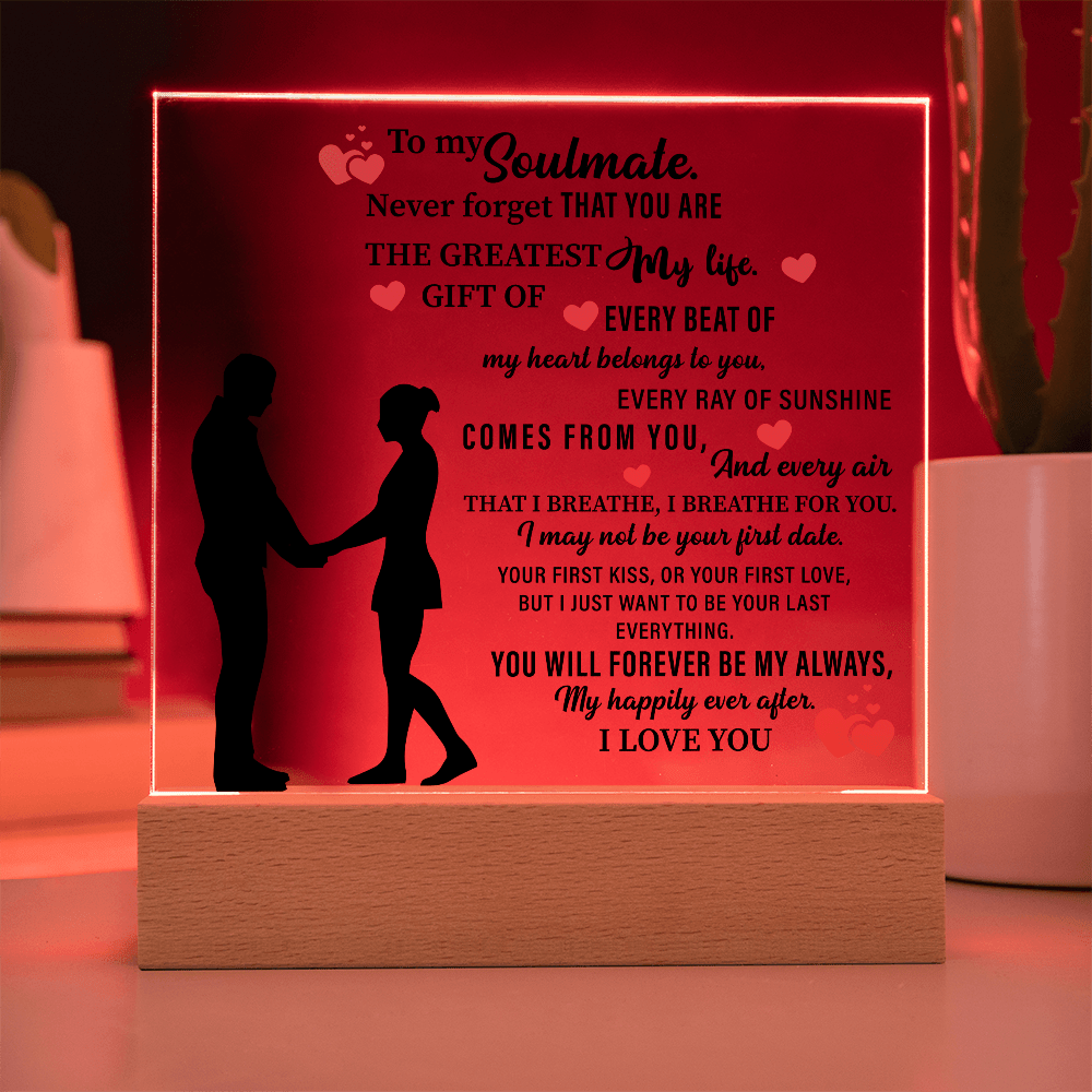 To my Soulmate. Never forget THAT YOU ARE THE GREATEST My life - Acrylic Square Plaque - Beauty Belliss