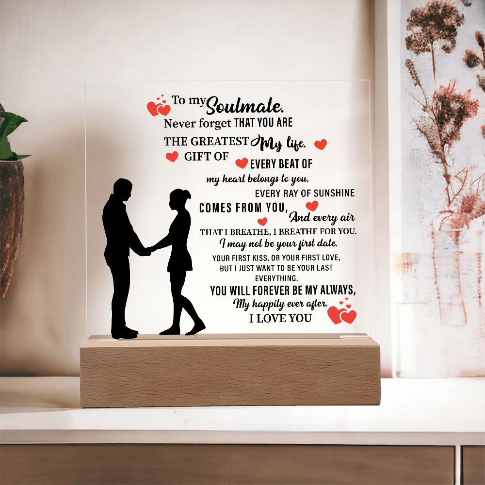 To my Soulmate. Never forget THAT YOU ARE THE GREATEST My life - Acrylic Square Plaque - Beauty Belliss