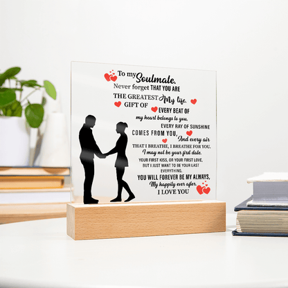 To my Soulmate. Never forget THAT YOU ARE THE GREATEST My life - Acrylic Square Plaque - Beauty Belliss