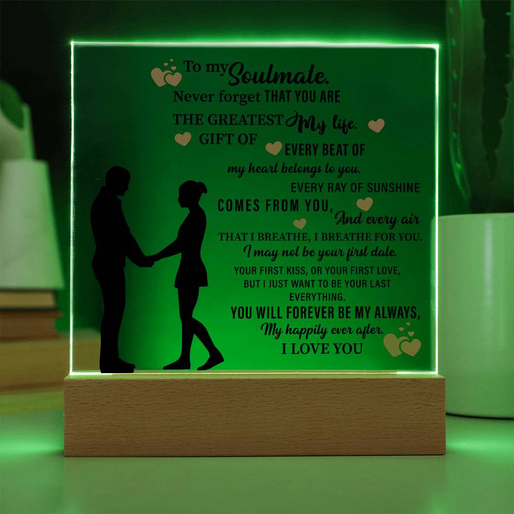 To my Soulmate. Never forget THAT YOU ARE THE GREATEST My life - Acrylic Square Plaque - Beauty Belliss