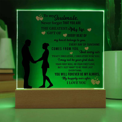 To my Soulmate. Never forget THAT YOU ARE THE GREATEST My life - Acrylic Square Plaque - Beauty Belliss