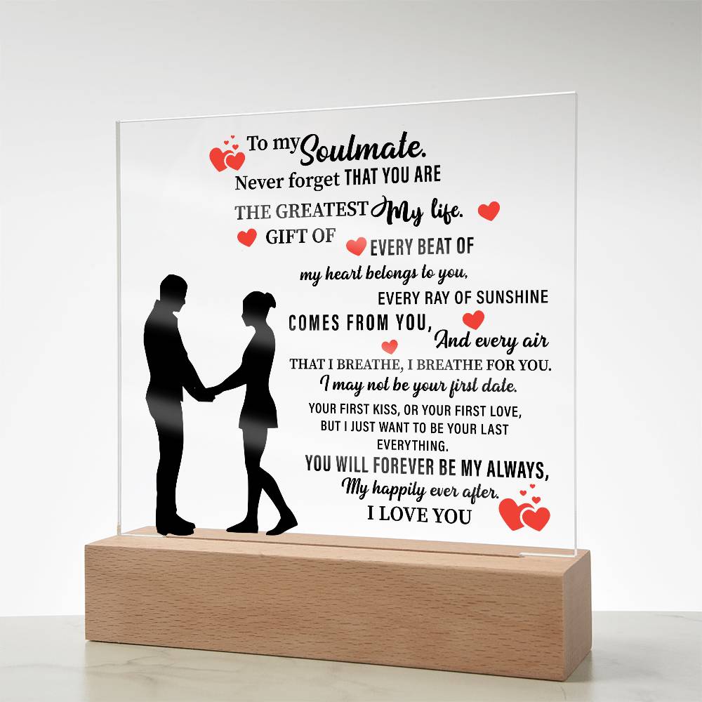 To my Soulmate. Never forget THAT YOU ARE THE GREATEST My life - Acrylic Square Plaque - Beauty Belliss