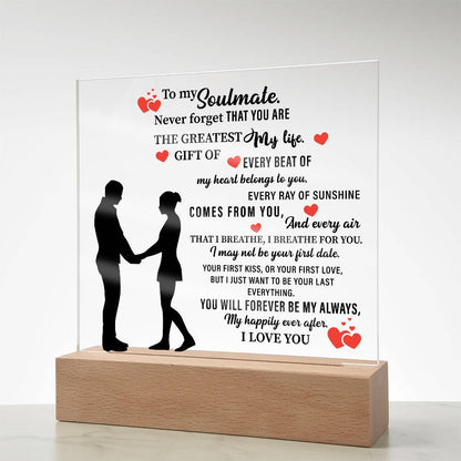 To my Soulmate. Never forget THAT YOU ARE THE GREATEST My life - Acrylic Square Plaque - Beauty Belliss