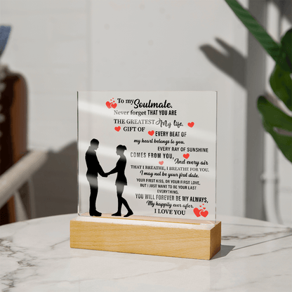 To my Soulmate. Never forget THAT YOU ARE THE GREATEST My life - Acrylic Square Plaque - Beauty Belliss